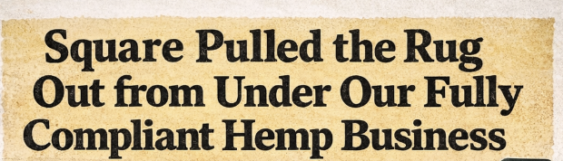 Headline graphic reading “Square Pulled the Rug Out from Under Our Fully Compliant Hemp Business,” highlighting sudden account shutdown risk for hemp and CBD merchants using Square